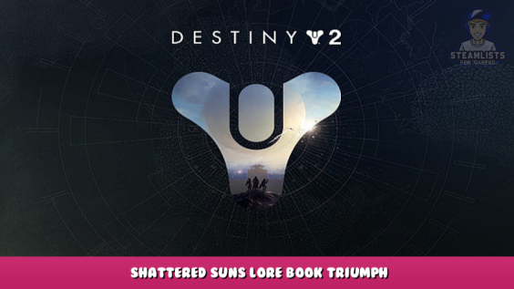 Destiny 2 – Shattered Suns Lore book Triumph 1 - steamlists.com
