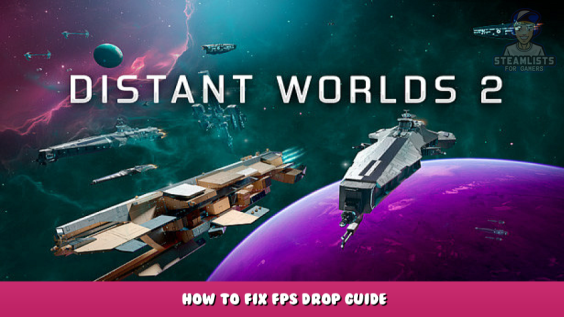 Distant Worlds 2 – How to Fix FPS Drop Guide 2 - steamlists.com