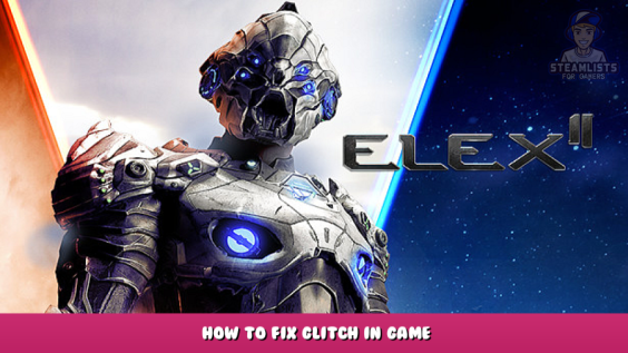 ELEX II – How to Fix Glitch in Game 1 - steamlists.com