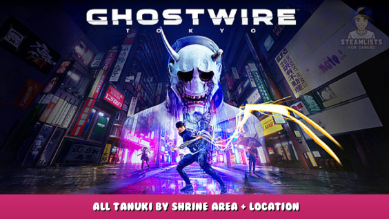Ghostwire: Tokyo – All Tanuki by Shrine Area + Location 1 - steamlists.com