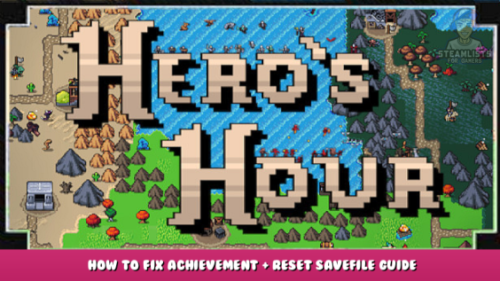 Hero’s Hour – How to Fix Achievement + Reset Savefile Guide 1 - steamlists.com