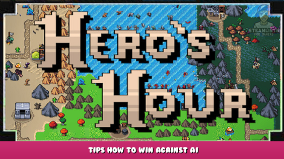 Hero’s Hour – Tips How to Win Against AI 1 - steamlists.com