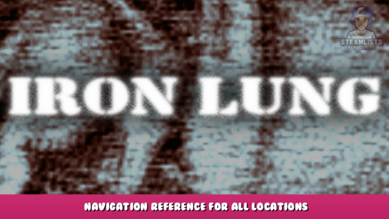 Iron Lung – Navigation Reference for All Locations 1 - steamlists.com