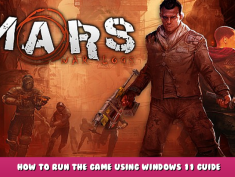 Mars: War Logs – How to Run the Game Using Windows 11 Guide 1 - steamlists.com