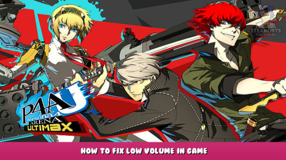 Persona 4 Arena Ultimax – How to fix low volume in game 1 - steamlists.com