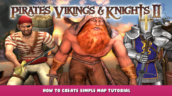 Pirates, Vikings, & Knights II – How to Create Simple Map Tutorial 1 - steamlists.com