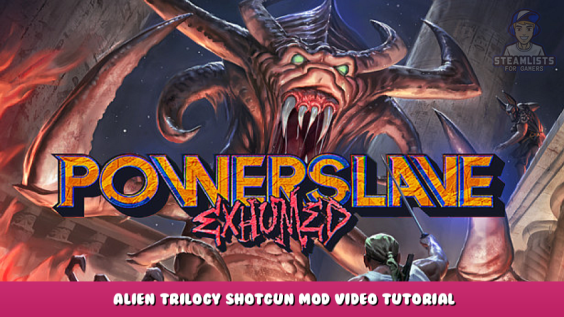 PowerSlave Exhumed – Alien Trilogy Shotgun Mod Video Tutorial 1 - steamlists.com