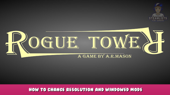 Rogue Tower – How to change resolution and windowed mode 1 - steamlists.com