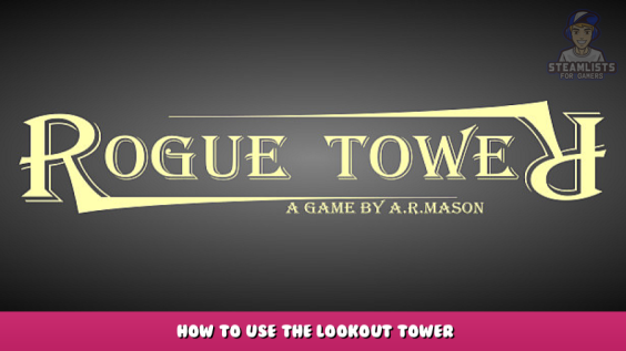 Rogue Tower – How to Use the Lookout Tower 1 - steamlists.com