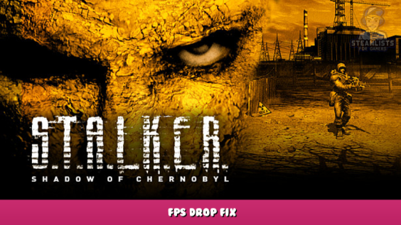 S.T.A.L.K.E.R.: Shadow of Chernobyl – FPS Drop Fix 1 - steamlists.com