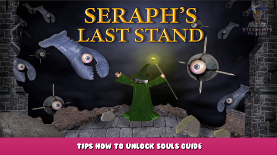 Seraph’s Last Stand – Tips How to Unlock Souls Guide 1 - steamlists.com