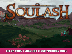 Soulash – Cheat Guide + Enabling Debug Tutorial Guide 1 - steamlists.com