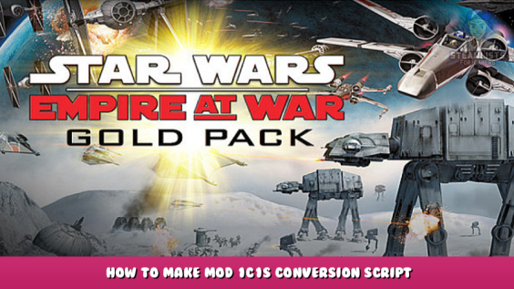 STAR WARS™ Empire at War: Gold Pack – How to Make Mod 1C1S Conversion Script 1 - steamlists.com