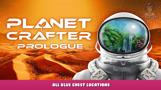 The Planet Crafter: Prologue – All Blue Chest Locations 1 - steamlists.com