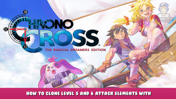 CHRONO CROSS: THE RADICAL DREAMERS EDITION – How to Clone Level 5 and 6 Attack Elements with Cuscus Stats 1 - steamlists.com