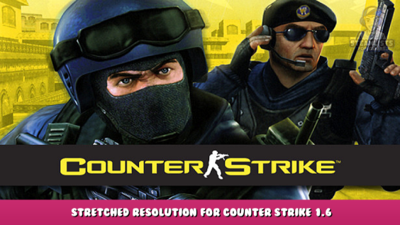 Counter-Strike – Stretched resolution for Counter Strike 1.6 Guide 1 - steamlists.com