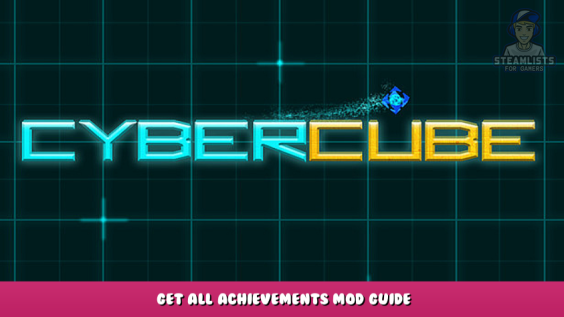 Cybercube – Get All Achievements Mod Guide 1 - steamlists.com