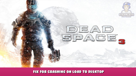 Dead Space™ 3 – Fix for crashing on load to desktop 1 - steamlists.com