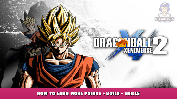 DRAGON BALL XENOVERSE 2 – How to Earn More Points + Build – Skills – Gameplay Tips 1 - steamlists.com