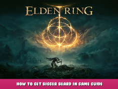 ELDEN RING – How to Get Bigger Beard in Game Guide 1 - steamlists.com