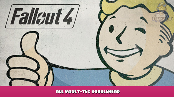 Fallout 4 – All Vault-Tec Bobblehead 1 - steamlists.com