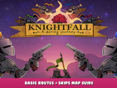 Knightfall: A Daring Journey – Basic routes + Skips Map Guide 1 - steamlists.com