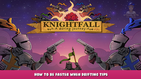 Knightfall: A Daring Journey – How to be faster when drifting tips 1 - steamlists.com