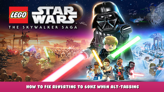 LEGO® Star Wars™: The Skywalker Saga – How to fix reverting to 60hz when alt-tabbing 1 - steamlists.com