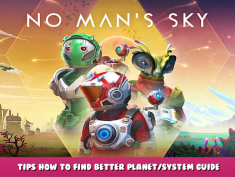 No Man’s Sky – Tips How to Find Better Planet/System Guide 1 - steamlists.com