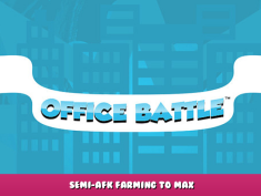 Office Battle – Semi-AFK Farming to Max 1 - steamlists.com
