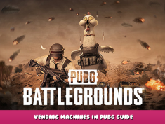 PUBG: BATTLEGROUNDS – Vending Machines in PUBG Guide 1 - steamlists.com