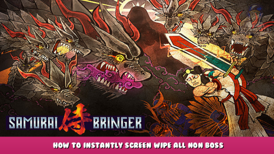 Samurai Bringer – How to instantly screen wipe all non boss enemies 42 - steamlists.com