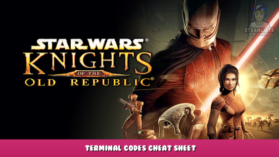 STAR WARS™: Knights of the Old Republic™ – Terminal Codes Cheat Sheet 1 - steamlists.com
