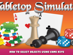 Tabletop Simulator – How to Select Objects Using Game Keys 1 - steamlists.com