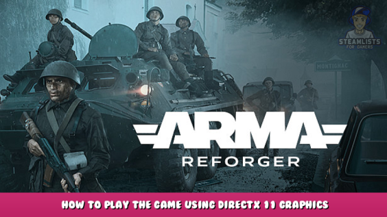 Arma Reforger – How to Play the Game Using DirectX 11 Graphics Card 1 - steamlists.com