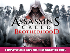 Assassin’s Creed Brotherhood – Completed AC:B Save File & Installation Guide 1 - steamlists.com