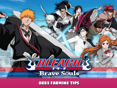BLEACH Brave Souls – 3D Action – Orbs Farming Tips 1 - steamlists.com