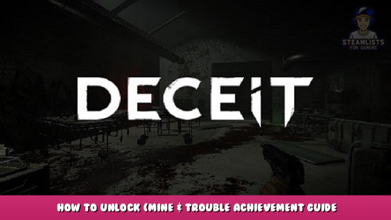 Deceit – How to Unlock (Mine & Trouble Achievement Guide 1 - steamlists.com