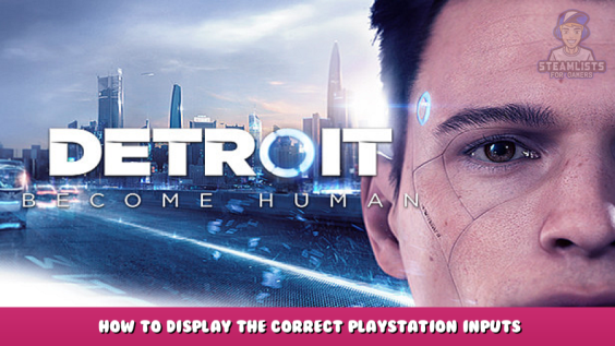 Detroit: Become Human – How to display the correct PlayStation inputs with a DualShock 5 controller 1 - steamlists.com