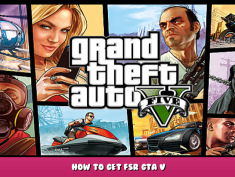 Grand Theft Auto V – How to Get FSR GTA V 1 - steamlists.com