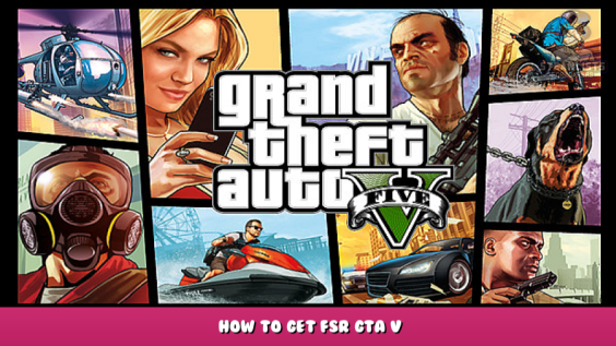 Grand Theft Auto V – How to Get FSR GTA V 1 - steamlists.com