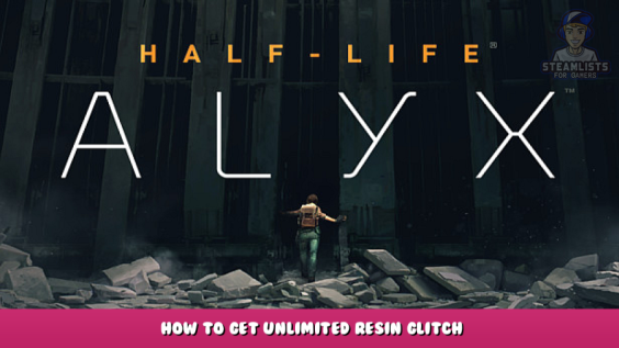 Half-Life: Alyx – How to Get Unlimited Resin Glitch 1 - steamlists.com