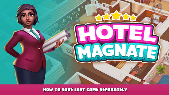 Hotel Magnate – How to save last game separately 1 - steamlists.com