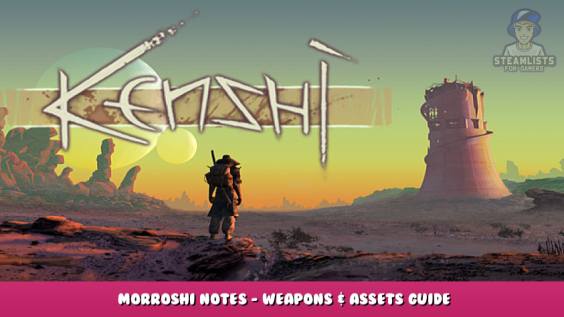 Kenshi – Morroshi Notes – Weapons & Assets Guide 1 - steamlists.com