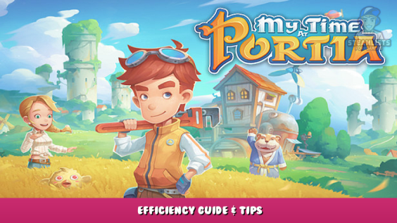 My Time At Portia – Efficiency Guide & Tips 1 - steamlists.com