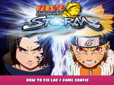 NARUTO: Ultimate Ninja STORM – How to Fix Lag & Game Config 1 - steamlists.com