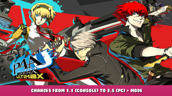 Persona 4 Arena Ultimax – Changes from 1.1 (Console) to 2.5 (PC) + Mode Change Combos 1 - steamlists.com