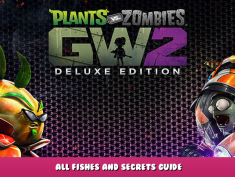 Plants vs. Zombies™ Garden Warfare 2: Deluxe Edition – All Fishes and Secrets Guide 1 - steamlists.com