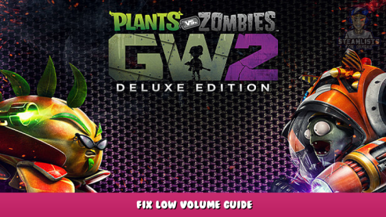Plants vs. Zombies™ Garden Warfare 2: Deluxe Edition – Fix Low volume Guide 1 - steamlists.com