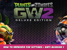 Plants vs. Zombies™ Garden Warfare 2: Deluxe Edition – How to Improved FOV Settings + Anti Aliasing & Resolution Guide 1 - steamlists.com